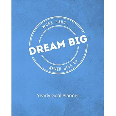 Imagem de Work Hard Dream Big Never Give Up Yearly Goal Planner: Goal Setting To Live a Life of Freedom, Discover How To Turn Your Dreams Into Reality