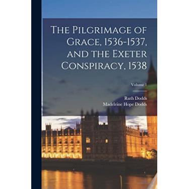 Imagem de The Pilgrimage of Grace, 1536-1537, and the Exeter Conspiracy, 1538; Volume 1