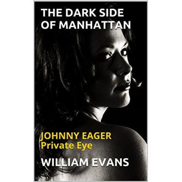 Imagem de THE DARK SIDE OF MANHATTAN: (JOHNNY EAGER Private Eye Book 1) (English Edition)