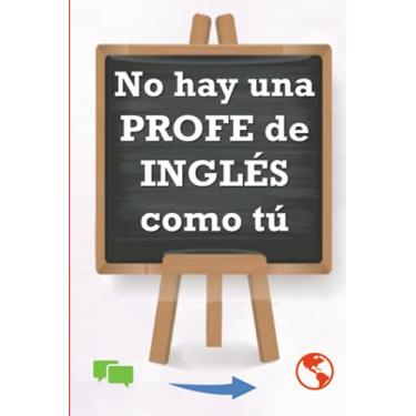 Imagem de NO HAY UNA PROFE DE INGLÉS COMO TÚ: Cuaderno 6x9" con 120 páginas en cuadrícula y hoja blanca con motivos, para regalar y dedicar a tu/vuestra ... (Libreta especial para profes superheroínas)