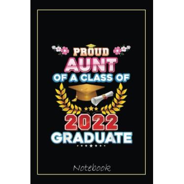 Imagem de Proud Aunt Of A Class Of 2022 Graduate Graduation School Notebook: Graduation Gift Diary For Notes, Congratulations, Graduate Journal, Gold Graduate ... Journal, 6x9 college ruled notebook
