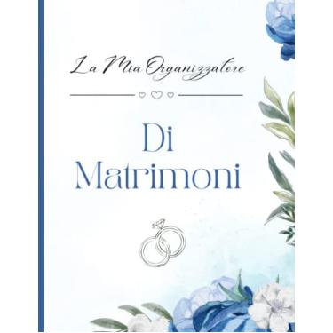 Imagem de La Mia Organizzatore Di Matrimoni: Agenda per organizzare e pianificare tutti i dettagli senza stress per gli sposi | Regalo ideale per futuri sposi | Wedding planner in italiano
