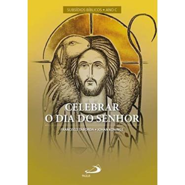 Imagem de Celebrar O Dia Do Senhor - Vol Iv: Subsídios Bíblicos - Ano C - - PAUL