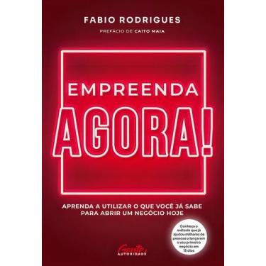 Imagem de Empreenda Agora! - Aprenda a Utilizar o Que Você Já Sabe Para Abrir Um