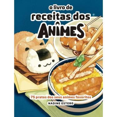 Imagem de O Livro De Receitas Dos Animes - 75 Pratos Dos Seus Animes Preferidos