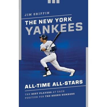 Imagem de The New York Yankees All-Time All-Stars: The Best Players at Each Position for the Bronx Bombers
