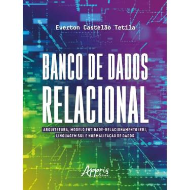 Imagem de Banco De Dados Relacional - Arquitetura, Modelo Entidade-Relacionamento (Er), Linguagem Sql E Normalizacao De Dados