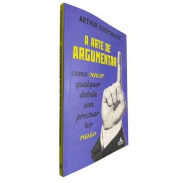 Imagem de A Arte de Argumentar: Como Vencer Qualquer Debate Sem precisar Ter Razão Arthur Schopenhauer