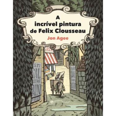 Imagem de Livro - A incrível pintura de Felix Clousseau