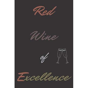 Imagem de Red Wine Of Excellence: Wine Tasting Notebook, Wine Pairing Guide And Wine Tasting Log