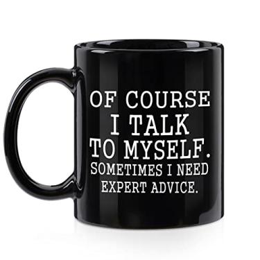 Imagem de Caneca de café engraçada Of Course I Talk To Myself Sometimes I Need Expert Advice Novelty Gift for Coworker Friends Boss Christmas Thanksgiving Gifts for Men Women Cup Ceramic Coffee Cup 325 ml Black