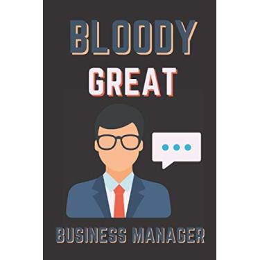 Imagem de Bloody great business manager: business manager gift for woman and men;funny and cute blank Lined notebook/Journal to write in.