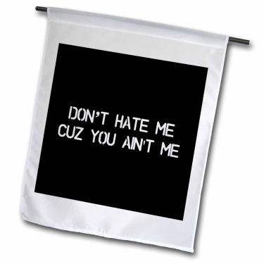 Imagem de 3dRose fl_200260_1"Dont Hate Me Cuz You Aint Me Bandeira de jardim, 30 x 45