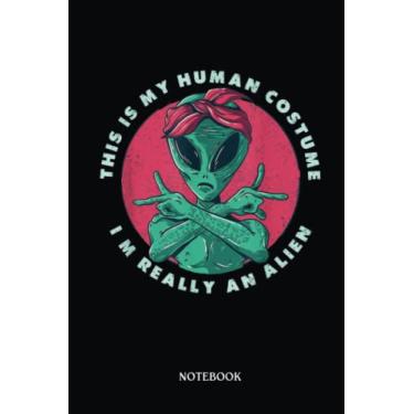 Imagem de Alien Notebook: Funny Alien - This Is My Human I'M Really An Alien | Alien Journal, Lined Journal Ufo, Ufo Journal, Lined Journal Alien, Size 6 X 9", 120 Pages.