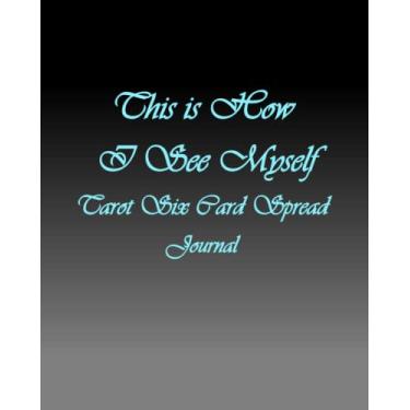 Imagem de This is How I See Myself: Tarot Six Card Spread Journal