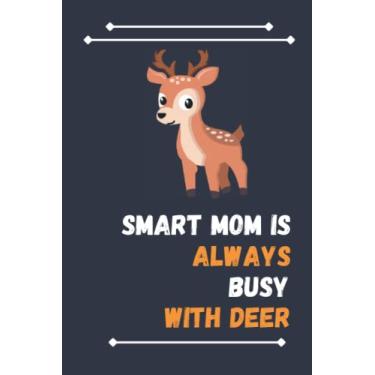 Imagem de Smart Mom Is Always Busy With Deer: Nice Composition Notebook For Deer Lovers, Notebook To Write Notes for girl, boy, man, women etc. Your Will Always Busy With Notebook