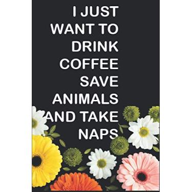 Imagem de i just want to drink coffee save animals and take naps: Veterinary Notebook Journal, perfect notebook, world, series, draw, books, paper, daily planner with 120 pages, notebook black cover