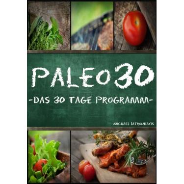 Imagem de Paleo 30: Das 30 Tage Programm für Anfänger (Steinzeiternährung / Whole30 / WISSEN KOMPAKT) (German Edition)