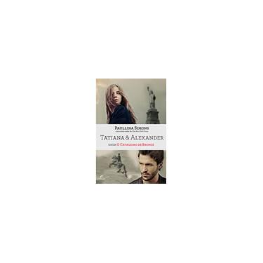 Tatiana & Alexander - Saga O Cavaleiro de Bronze - Paullina Simons - 9788542805154