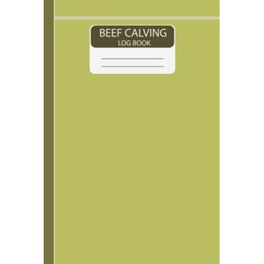 Imagem de Beef Calving Log Book: Farm, Beef Calving Log, Calves Journal, Track Livestock Breeding Cow Income & Expense Ledger Immunizations Book