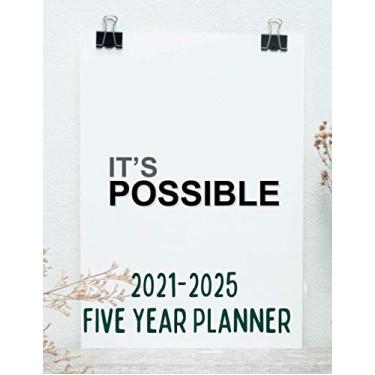 Imagem de I'ts Possible 2021-2025 Five Year Planner: 60 Months Calendar, 5 Year Monthly Planner 2021-2025 Monthly Schedule Organizer, Daily Weekly Monthly ... Monthly Planner Large Size 8.5 x 11 volume 10