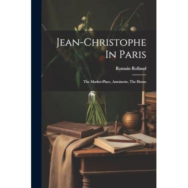 Imagem de Jean-christophe In Paris: The Market-place, Antoinette, The House