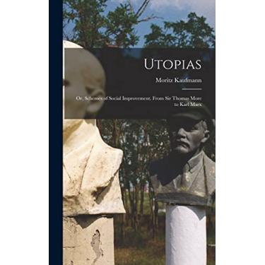 Imagem de Utopias: Or, Schemes of Social Improvement. From Sir Thomas More to Karl Marx