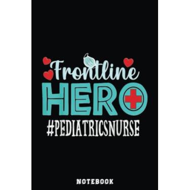 Imagem de Pediatrics Nurse Frontline Hero Essential Workers Women Notebook: Funny Nursing Student Nurse Composition Notebook Back to School 6x9 Inches 110 ... Pages Journal Diary Gift LPN RN CNA School