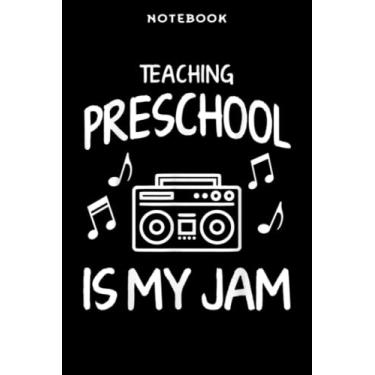 Imagem de Notebook Tēāching Prēschōōl Īs Mÿ Jām Bāck Tō Schōōl Gift Fōr Tēāchēr Fāmilÿ: 6x9 inch, over 100 pages/Lined Journal,Homeschool,Book,Financial,Event,A Blank