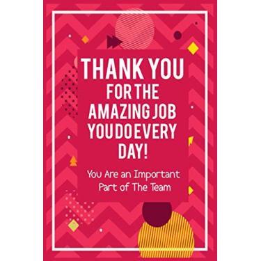 Imagem de Thank You for The Amazing Job You Do Every Day! - You Are an Important Part of The Team: holiday gifts for employees, motivational gifts for Staff, ... employees: Notebook Journal (6 x 9 inch) l