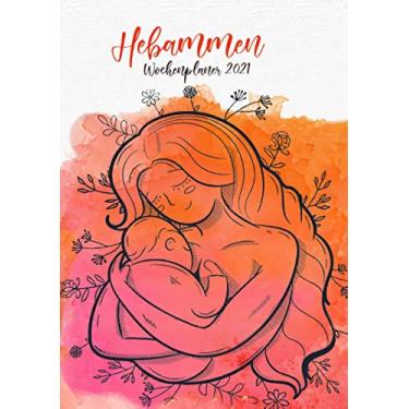 Imagem de Hebammen Wochenplaner 2021: Terminplaner 2021 | Jan - Dez 2021 | Timer 2021 | Terminkalender | Capa Aquarell Hebammen (Edição Alemã)
