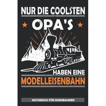 Imagem de Nur die coolsten Opa's haben eine Modelleisenbahn - Notizbuch für Eisenbahner: Eine tolle Geschenkidee für Eisenbahner und Modelleisenbahner - Eisnbahn Buch Blanko Notizbuch für Lokomotivfüherer
