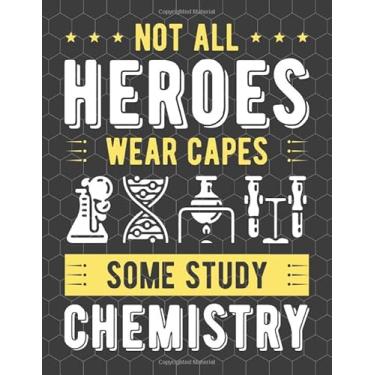 Imagem de Not All Heroes Wear Capes Some Study Chemistry: 8.5 X 11 Inches Chemistry Themed Hexagonal Graph Paper Practical Notebook