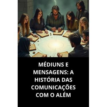 Imagem de Médiuns e mensagens a história das comunicações com o além - Duke edit