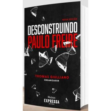 Imagem de Desconstruindo paulo freire - HISTORIA EXPRESSA
