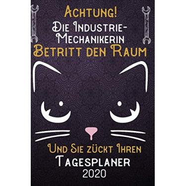 Imagem de Achtung! Die Industrie-Mechanikerin betritt den Raum und Sie zückt Ihren Tagesplaner 2020: DIN A5 Kalender / Terminplaner / Tageskalender 2020 12 ... bis Dezember 2020 - Jeder Tag auf 1 Seite