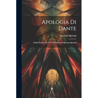 Imagem de Apologia Di Dante: Scritta Intorno Al 1575 Dal Padovano Sperone Speroni
