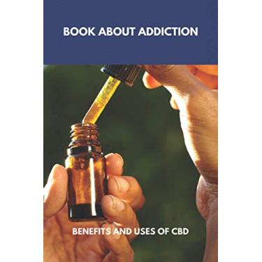 Imagem de Book About Addiction: Benefits And Uses Of CBD: Cbd Oil Benefits Dr Axe