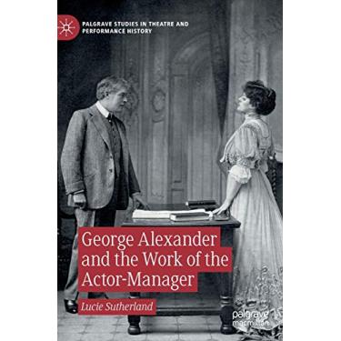 Imagem de George Alexander and the Work of the Actor-Manager