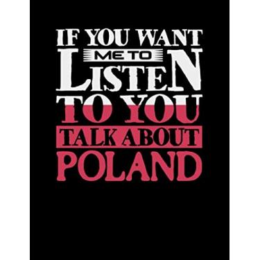 Imagem de If You Want Me To Listen To You Talk About Poland: Funny College Ruled Composition Notebook