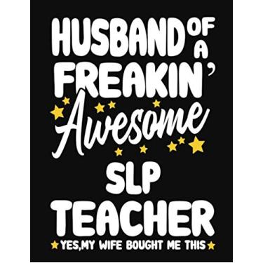 Imagem de Husband of a Freakin' Awesome Slp Teacher yes,my Wife bought me this: Teacher notebook journal funny Slp Teacher gift for Him,Gift for Husband Valentine or any occasion