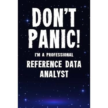 Imagem de Don't Panic! I'm A Professional Reference Data Analyst: Customized 100 Page Lined Notebook Journal Gift For A Busy Reference Data Analyst: Far Better Than A Throw Away Greeting Card.