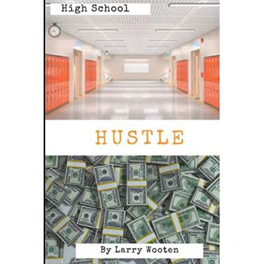 Imagem de High School Hustle: A Real Estate Guide For Students (Gain Market Knowledge At A Early Age - Hustle To 100k Before 21 Years Old) Vol 1