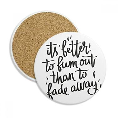 Imagem de Its Better to Bum Out Than To Fade Away Porta-copos Caneca de mesa Pedra absorvente de proteção de mesa