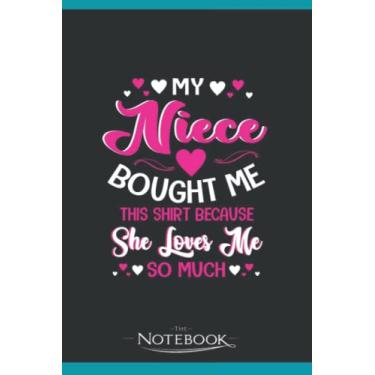 Imagem de My Niece Bought Me This Shirt Because She Loves Me So Much Notebook: Perfect Gifts For Loved one| Notebook, Note Pad, Notes, Birthday Present Gift 120 Lined Pages 6 x 9 Inch 120 Lined Notes