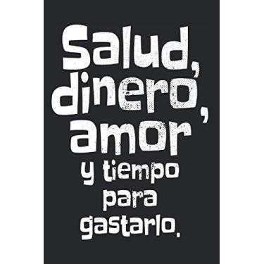 Imagem de Salud Dinero Amor Y Tiempo Para Gastarlo: Spanish Saying Notebook Spain Gift Notes (Ruled Paper, 120 Lined Pages, 6" x 9") Funny Spanish Saying & Quote