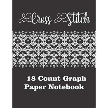 Imagem de Cross Stitch Graph Paper: large format (DIN A4) perfect binding-18 Lines Per Inch, Graph Paper for Embroidery and Needlework, 8.5''x11'', 120 Pages