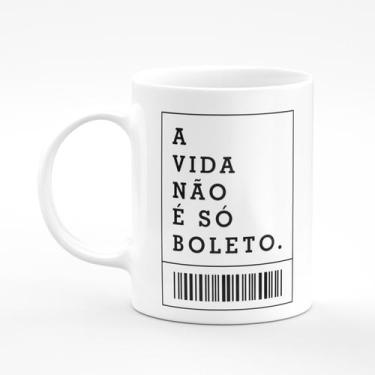 Imagem de Caneca A vida não é só boletos - Canecas S.A.