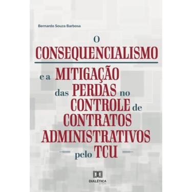 Imagem de O consequencialismo e a mitigação das perdas no controle de contratos administrativos pelo TCU-Portu