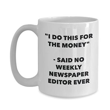 Imagem de Caneca "I Do This for the Money" - Said No Weekly Newspaper Editor Ever - Chá engraçado Cacau Coffee Cup - Ideia de de Natal